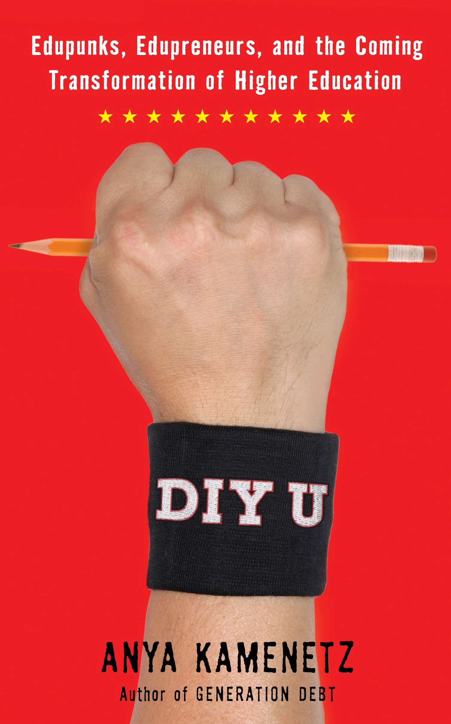 DIY U: Edupunks, Edupreneurs, and the Coming Transformation of Higher Education