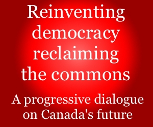 rabble.ca's extended series on the Canadian left -- Reinventing democracy, reclaiming the commons: A progressive dialogue on the future of Canada.