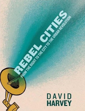 Rebel Cities: From the Right to the City to the Urban Revolution