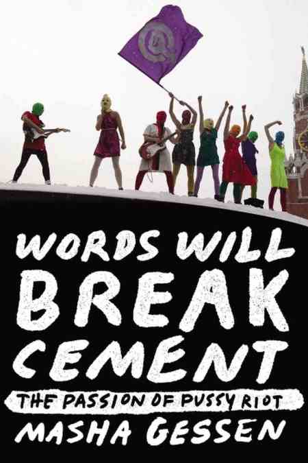 words_will_break_cement_by_masha_gessen_book_cover_photo_the_passion_of_pussy_riot_performance_image_via_amazon_books