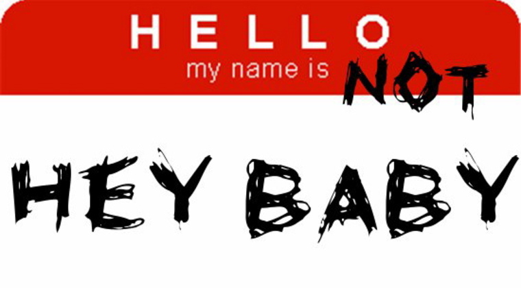 Nametag says, "My name is... NOT HEY BABY"