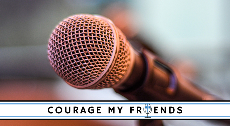 Promotional photo for the Courage My Friends podcast, a photo of a microphone with the "Courage My Friends" logo along the bottom of the photo.