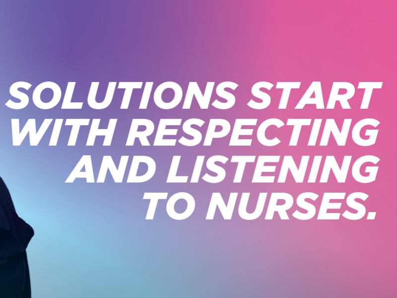 Text reading "Solutions start with respecting and listening to nurses."