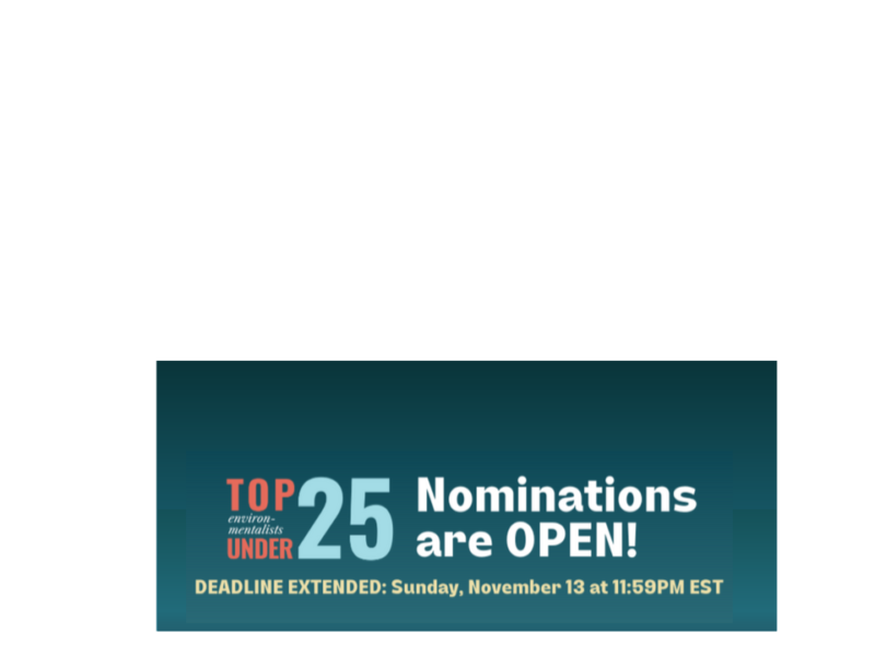 A promotional digital poster explaining that nominations are open for Top 25 Environmentalists under 25 and the deadline has been extended to Sunday, November 13 at 11:59 p.m. EST.