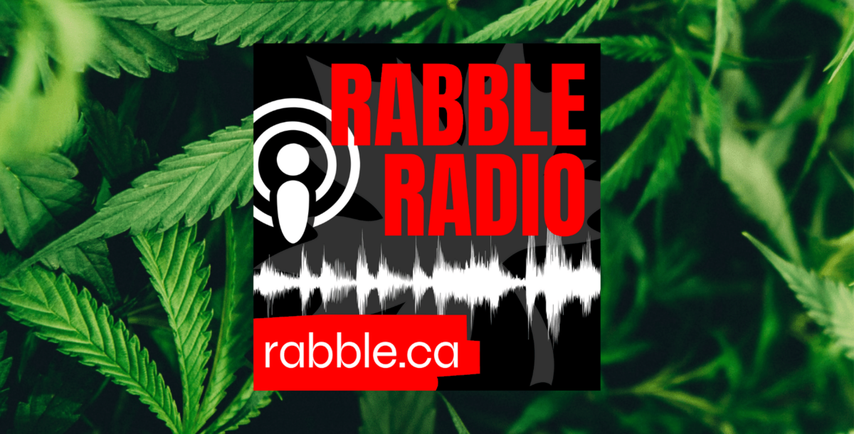 A photo of the rabble radio logo in front of a marijuana plant background.