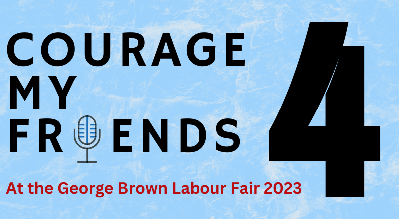 Blue box that reads "Courage My Friends 4: At the George Brown Labour Fair 2023"