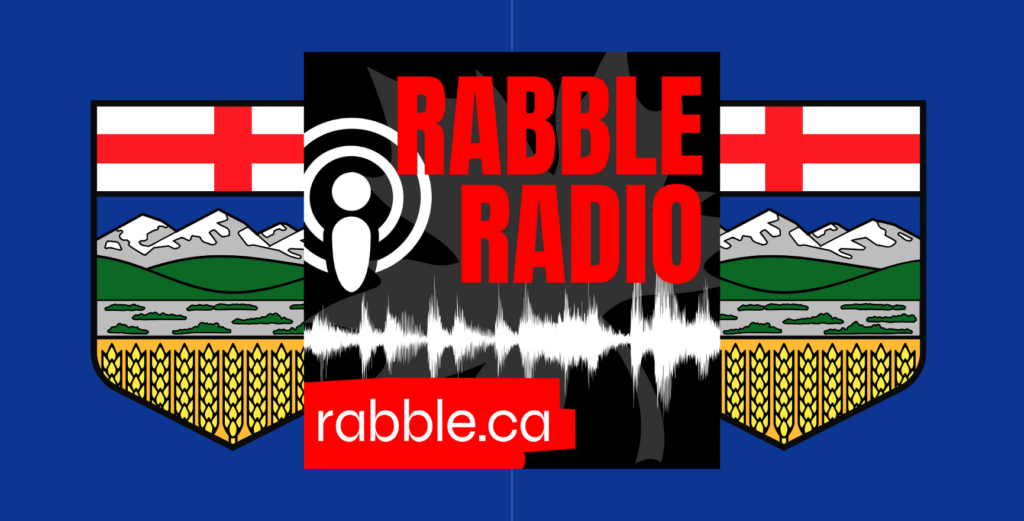 Alberta election rabble radio.