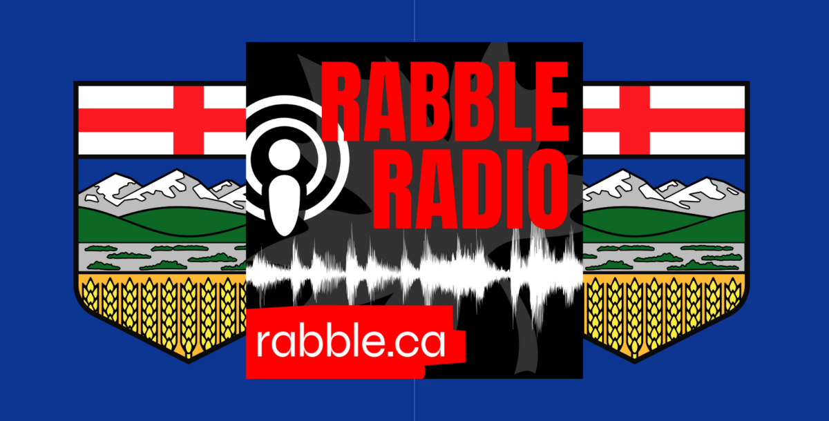 Alberta election rabble radio.