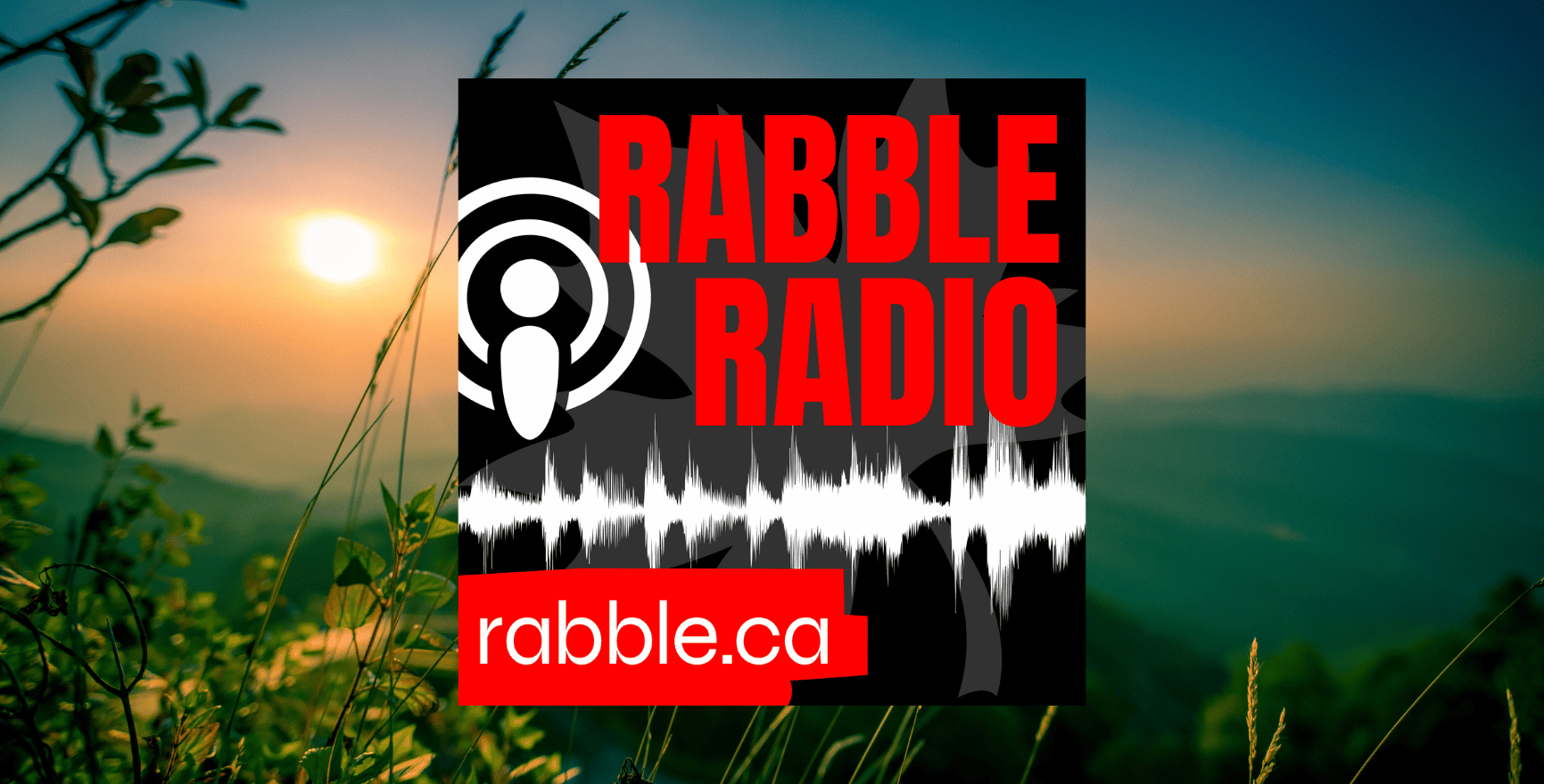 A photo of a scenic view outside behind the rabble radio logo.