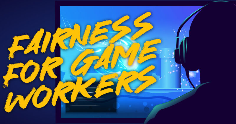 A graphic of the silhouette of a person playing a video game. The right of the image has text that says, "Fairness for game workers."