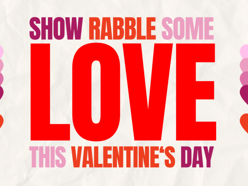 Valentine's Day promotional poster for rabble.ca which reads: Show rabble some LOVE this Valentine's Day"