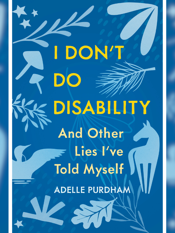 ‘I Don’t Do Disability and Other Lies I’ve Told Myself’ out now