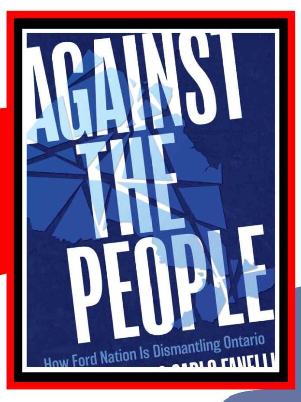 ‘Against The People’ and the truth about ‘populist’ Doug Ford