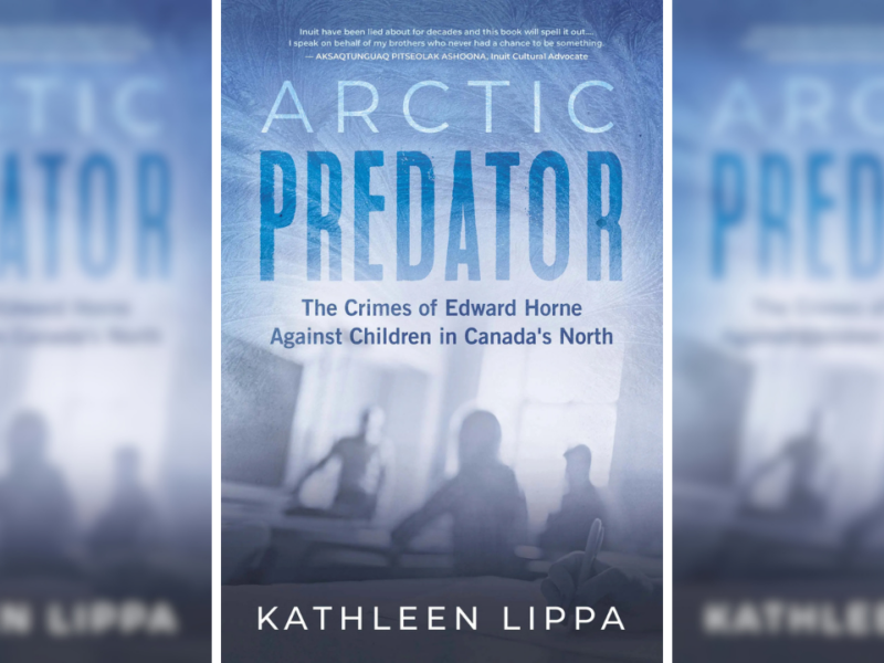 ‘Arctic Predator: The Crimes of Edward Horne Against Children in Canada’s North’ out now