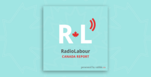 Photo by : Rabble-Radio Labour Report