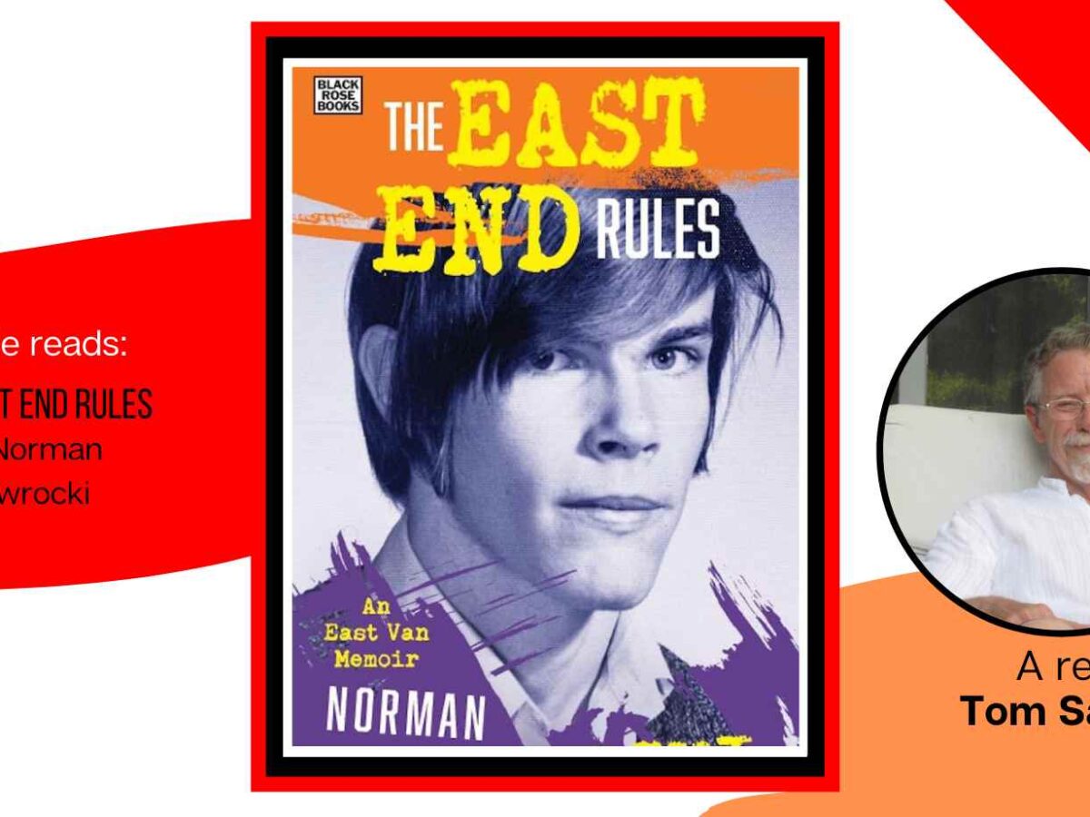 The East End Rules: Growing up radical in Vancouver’s East End portrait of the artist as a young organizer